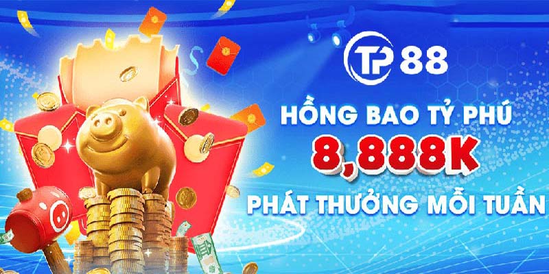 Phát mỗi tuần 1 hồng bao tỷ phú dành cho hội viên TP88