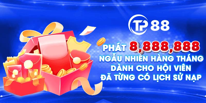 Ưu đãi hội viên phát tiền khủng hàng tháng tại TP88