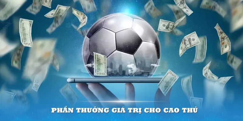 Phần thưởng giá trị cho cao thủ kèo bóng đá TP88